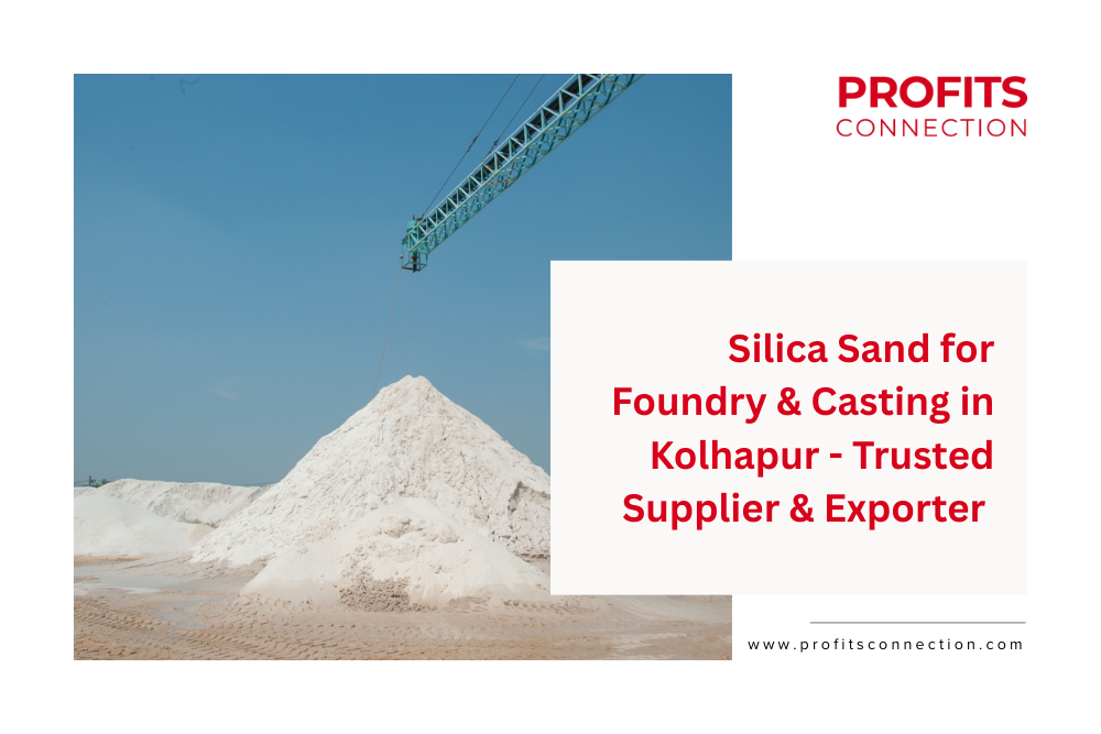 Silica Sand for Foundry & Casting in Kolhapur | Trusted Supplier & Exporter – Profits Connection